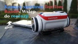 Kamera TomTom Bandit: wstęp do recenzji - BieganieUskrzydla.pl