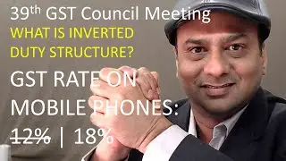 Rate of GST on mobile phone increased to 18% wef 1-4-2020. What is inverted duty structure?