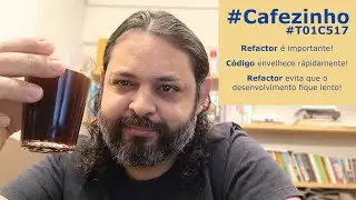 Refatoração! O que é? Como fazer? E como convencer seu chefe que é importante? #Cafezinho #T01C517