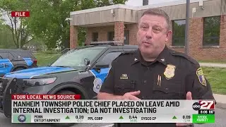 Manheim Township Police Chief placed on leave amid internal investigation; DA not investigating