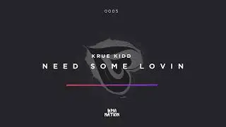 Krue Kidd - Need Some Lovin