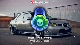 Tyga - Taste (HAYASA G x Blad3 Remix)- Car music I BY Ultra Bass Boosted