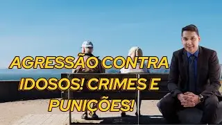 AGRESSÃO CONTRA IDOSOS! CRIMES E PUNIÇÕES | ESTATUTO DO IDOSO E C.P.