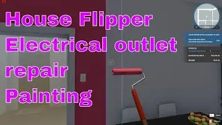 House Flipper gameplay. Repair electrical outlets, paint some walls.