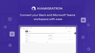 How to connect your Slack & Teams workspace to AVAMIGRATRON