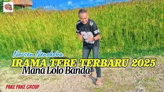 IRAMA TEBE TERBARU 2025 || MANA LOLO BANDA || NORSEN NENOKEBA ( COVER )
