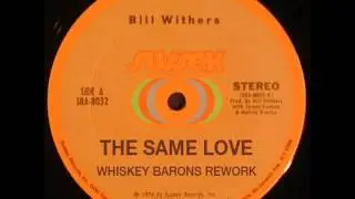 BILL WITHERS - THE SAME LOVE - WHISKEY BARONS REWORK
