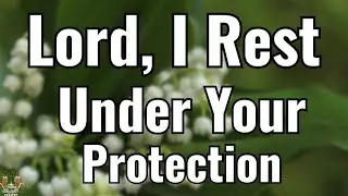 Lord, I Rest Under Your Protection 🙏 | A Graceful Morning Prayer