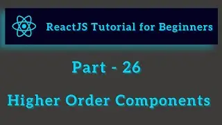 ReactJS Tutorial for Beginners - Part 26 - Higher Order Components