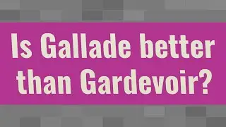 Is Gallade better than Gardevoir?