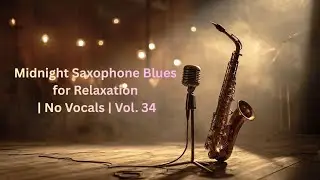 Midnight saxophone Blues for Relaxation | No Vocals | Vol. 34