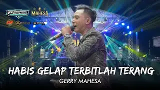 HABIS GELAP TERBITLAH TERANG - GERRY MAHESA - MAHESA MUSIC LIVE KEBOWAN