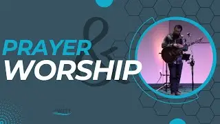 Prayer and Worship - The Well Church