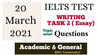 20 March 2021 IELTS TEST WRITING TASK 2 | Essay Questions - Topic wise | ACADEMIC & GENERAL | Tips