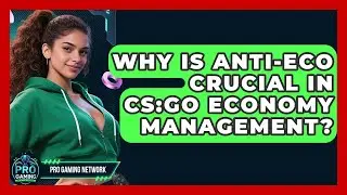 Why Is Anti-Eco Crucial In CS:GO Economy Management? - Pro Gaming Network