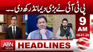 PTI Puts Forward a Major Demand | Political Developments | 9 AM HEADLINES | 19 JAN 2026 | ABN News