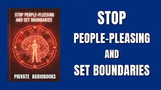 Stop People-Pleasing and Set Boundaries (Emotional Strength & Self-Respect) | Audiobook
