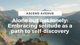 Alone but not lonely: Embracing solitude as a path to self-discovery