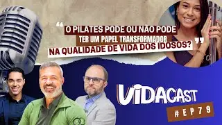 VidaCast #79 | O pilates pode ou não pode transformar a qualidade de vida dos idosos?