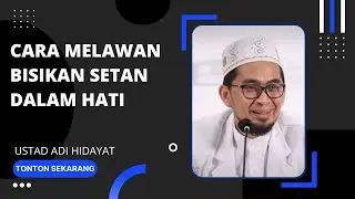 CARA MELAWAN BISIKAN SETAN DALAM HATI,USIR BISIKAN SETAN, USTAD ADI HIDAYAT