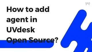 UVdesk - How to add agent in UVdesk Open Source?