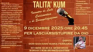 TALITA' KUM LASCIATI STUPIRE DA DIO INCONTRO DI LODE CON DON GIOVANNI MARIA FERRARIO