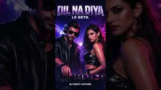 DIL NA DIYA &ndash; LE BETA 🔥  DJ Party Anthem  Male &times; Female  Viral Club Song 2026