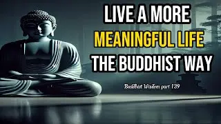 Live a More Meaningful Life – The Buddhist Way