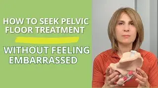 How to Seek Pelvic Floor Treatment Without Feeling Embarrassed #pelvichealth #pelvicfloortherapy
