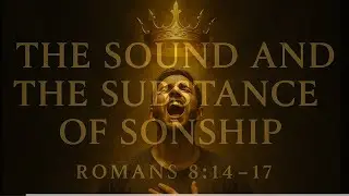 The Sound and Substance of Sonship: The Substance of a Sound Mind, Pt. 2