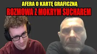 Makaljer - rozmowa z Mokrym Sucharem o aferze z kartą graficzną