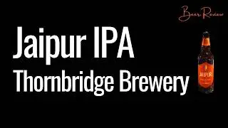 Jaipur IPA Beer Review Thornbridge Brewery