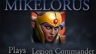 Dota 2 Gameplay- Mikelorus tries Legion Commander