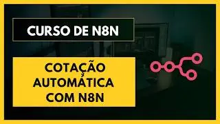Curso de n8n - Pare de fazer cotações manualmente