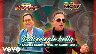 Orquesta Tropicalisima, Miguel Moly - Dulcemente Bella ft. MIGUEL MOLY