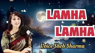 LAMHA LAMHA Voice #shobsharma written by #SapanaAhsas.