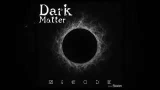 Nicode - Dark Matter (feat Naxirm)