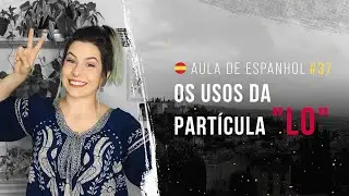 Aula de espanhol #37:  Os usos da partícula 