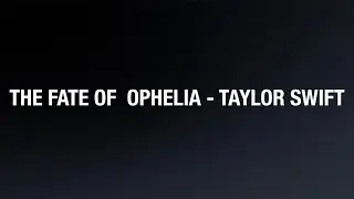 The fate of Ophelia - Taylor Swift (lyrics) 