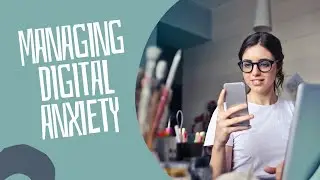 Managing Digital Anxiety