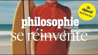 Philosophie magazine se r&eacute;invente - Objectif masterclass !