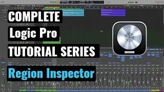 Logic Pro Complete Tutorial - 08 Region Inspector