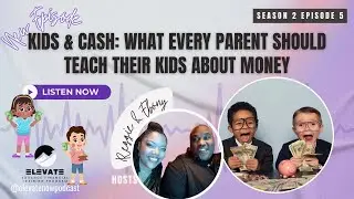 Season 2 Episode 5: Kids & Cash: What Every Parent Should Teach Their Kids About Money