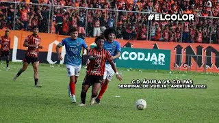 El Color: C.D. Águila vs. C.D. FAS - Semifinal de Vuelta, Apertura 2022