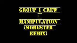 Group 1 Crew - Manipulation (Morgster Remix)