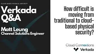 How difficult is it to move to cloud-based physical security? | Q&A with Matt Leung, Verkada