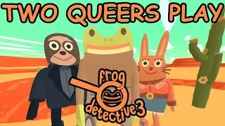 Two Queers Play Frog Detective 3: Corruption at Cowboy County | Hat Trick
