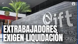 Exempleados del IFT presentan demandas por sus liquidaciones