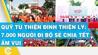 Quỹ từ thiện Đinh Thiện Lý: 7.000 người đi bộ sẻ chia tết ấm vui