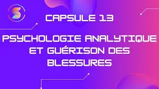 #Capsule13  Psychologie Analytique et Gu&eacute;rison des Blessures
